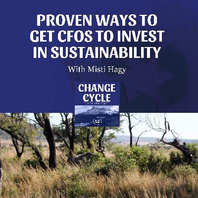 Proven Ways To Get CFOs To Invest In Sustainability With Misti Hagy Proven Ways To Get CFOs To Invest In Sustainability With Misti Hagy