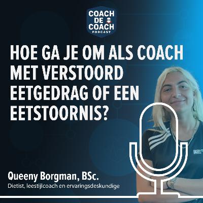 #16 Hoe ga je om als coach met verstoord eetgedrag of een eetstoornis? - Diëtist en ervaringdeskundige Queeny Borgman #16 Hoe ga je om als coach met verstoord eetgedrag of een eetstoornis? - Diëtist en ervaringdeskundige Queeny Borgman