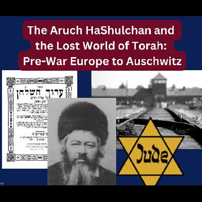 The Aruch HaShulchan and  the Lost World of Torah:  Pre-War Europe to Auschwitz - Rabbi Ilan Segal The Aruch HaShulchan and  the Lost World of Torah:  Pre-War Europe to Auschwitz - Rabbi Ilan Segal