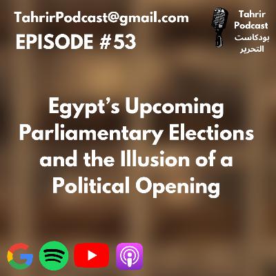 EP 53 - Egypt's Upcoming Parliamentary Elections, the Release of Alaa Abdel Fattah and the Illusion of a Political Opening EP 53 - Egypt's Upcoming Parliamentary Elections, the Release of Alaa Abdel Fattah and the Illusion of a Political Opening