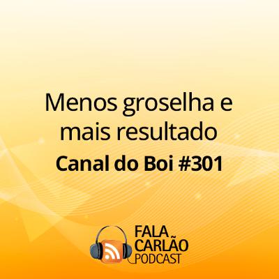 Menos groselha e mais resultado | Canal do Boi #301