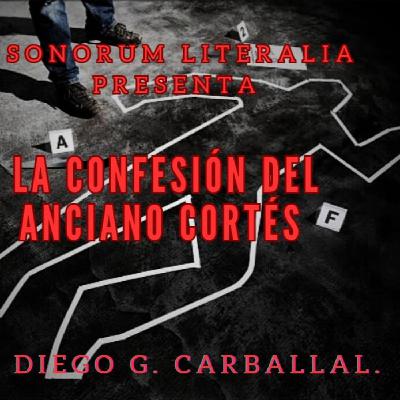 LA CONFESIÓN DEL ANCIANO CORTÉS, de Diego G. Carballal.
