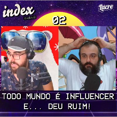 Index 02 | Todo Mundo é Influencer e... DEU RUIM Index 02 | Todo Mundo é Influencer e... DEU RUIM