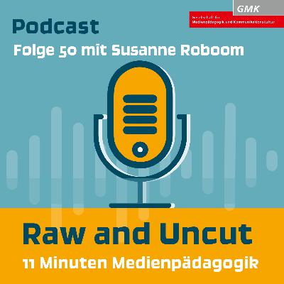 Raw and Uncut – Folge 50 mit Susanne Roboom: Mediennutzung bei Kindern unter 3