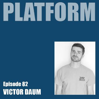 Platform Episode 82 - Victor Daum