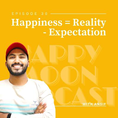 EP:30 Cracking the Happiness Equation - Reality Minus Expectations | Malayalam Podcast EP:30 Cracking the Happiness Equation - Reality Minus Expectations | Malayalam Podcast