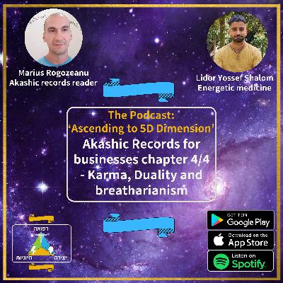 Akashic Records for businesses chapter 4/4 - Karma, Duality and breatharianism with Marius Rogozeanu
