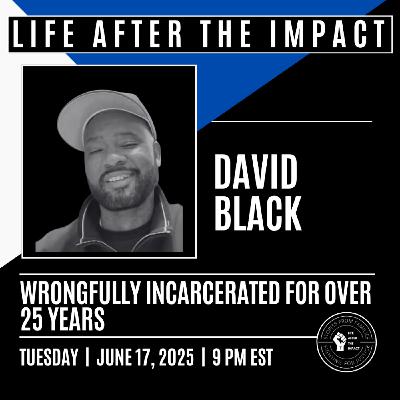 Life After the Impact #103: A Conversation with David Black - Wrongfully Incarcerated for Over 25 Years