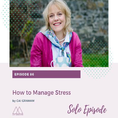 EP 86 - Cai Graham - How to Manage Stress