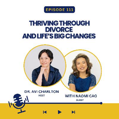 Episode 111. Thriving through divorce and life's big changes Episode 111. Thriving through divorce and life's big changes