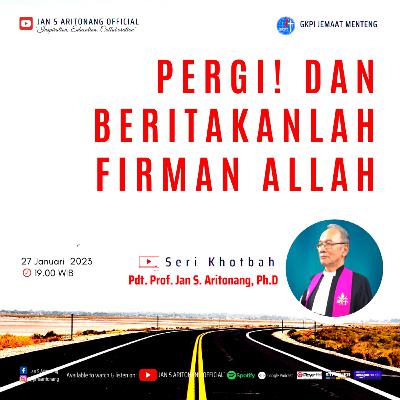 "PERGI! DAN BERITAKANLAH FIRMAN ALLAH!" | Seri Khotbah - Pdt. Prof. Jan S. Aritonang, Ph.D "PERGI! DAN BERITAKANLAH FIRMAN ALLAH!" | Seri Khotbah - Pdt. Prof. Jan S. Aritonang, Ph.D