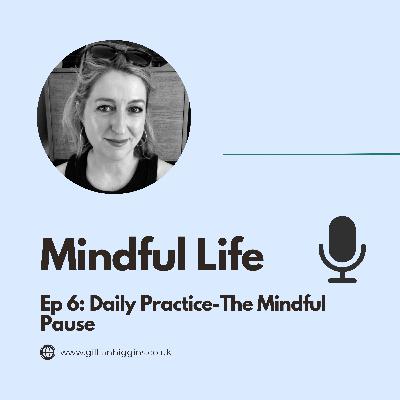 Ep6: Daily Practice-The Mindful Pause