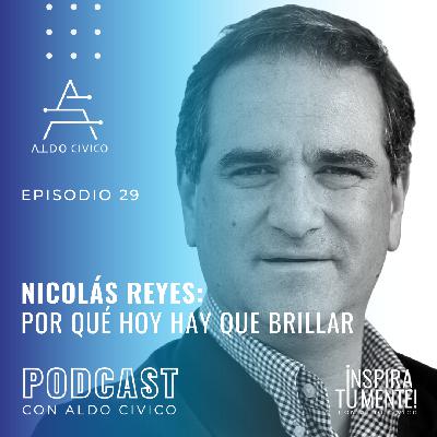 Nicolás Reyes: Por qué hoy hay que brillar