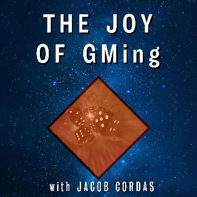 The Joy of GMing - with Special Guest Jacob Cordas
