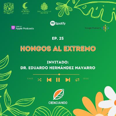 Ep. 25: Hongos al extremo con el Dr. Eduardo Hernández