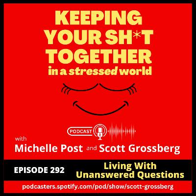 Episode 292 - "Living With Unanswered Questions – Embracing Ambiguity" Episode 292 - "Living With Unanswered Questions – Embracing Ambiguity"