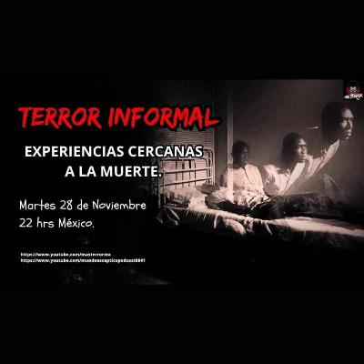 TERROR INFORMAL 16 - EXPERIENCIAS CERCANAS A LA MUERTE