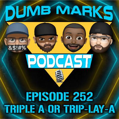 Episode 252 - Triple A or Trip-Lay-A