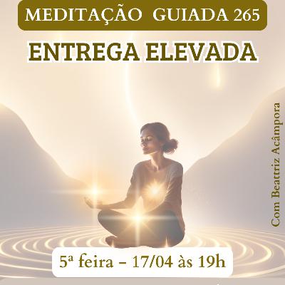 ENTREGA ELEVADA - MEDITAÇÃO GUIADA 265