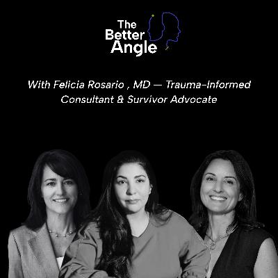 A Better Angle on Owning Your Narrative with Dr. Felicia Rosario, Trauma-Informed Consultant & Survivor Advocate A Better Angle on Owning Your Narrative with Dr. Felicia Rosario, Trauma-Informed Consultant & Survivor Advocate