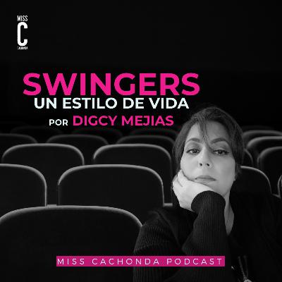 Swingers un estilo de vida con Digcy Mejias - Miss Cachonda Podcast Swingers un estilo de vida con Digcy Mejias - Miss Cachonda Podcast
