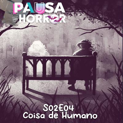 S02E04 - Coisa de Humano