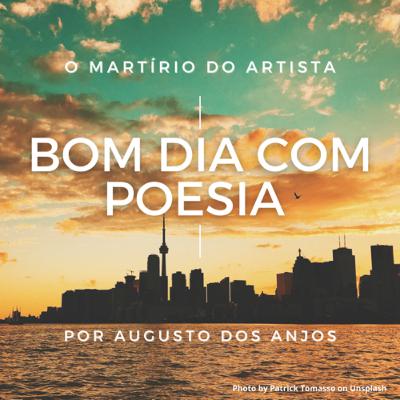 Bom dia com Poesia - 02/07/2021: O Martírio do Artista, Augusto dos Anjos