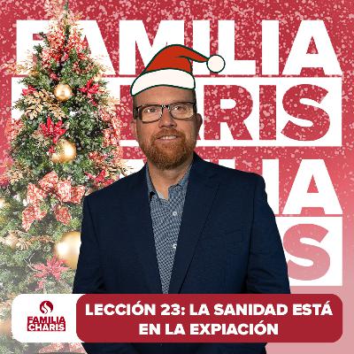 Familia Charis | Lección 23 | La sanidad está en la expiación