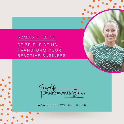 Seize the Reins: Transforming Your Reactive Business Seize the Reins: Transforming Your Reactive Business