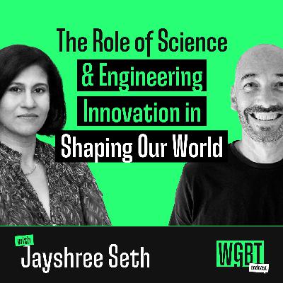 #15: The Role of Science and Engineering Innovation in Shaping Our World (with Jayshree Seth, Corporate Scientist and Chief Science Advocate at 3M)
