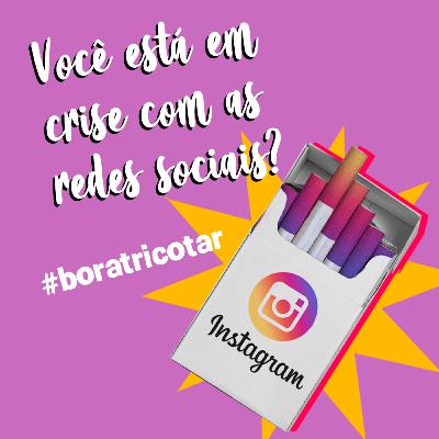 #7 - Você está em crise com as redes sociais?