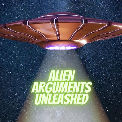 Alien Arguments Unleashed Alien Arguments Unleashed