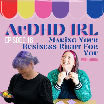 Ep16. AuDHD & Making Your Business Right for You