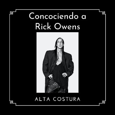 Conociendo a Rick Owens.