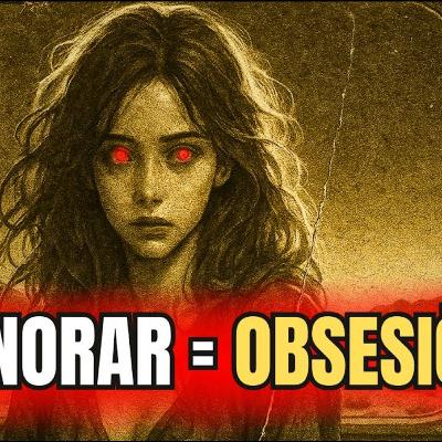¿POR QUÉ ELLA SE OBSESIONA CONTIGO SOLO CUANDO NO LA QUIERES?