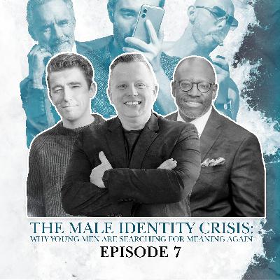 S2 E07. The Male Identity Crisis: Why young men are searching for meaning again