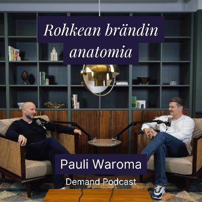 Rohkean brändin anatomia w/ Pauli Waroma
