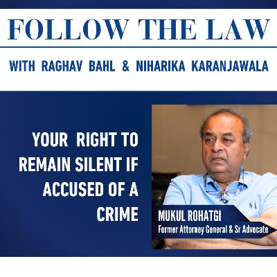 YOUR RIGHT TO REMAIN SILENT IF ACCUSED OF A CRIME - With Mukul Rohatgi, Raghav Bahl & Niharika Karanjawala