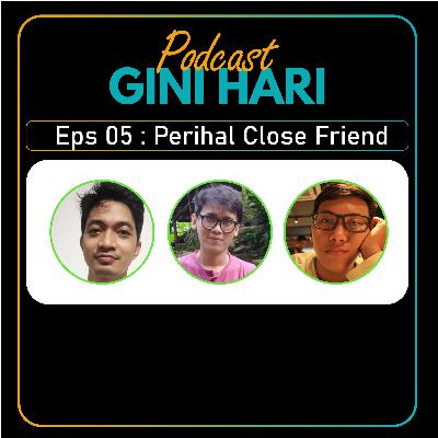 S2E05 : Perihal Close Friend