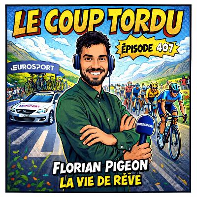 COUP TORDU EPISODE 407 : FLORIAN PIGEON, LA VIE DE REVE