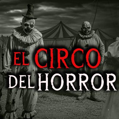 El Circo Del Horror que llego al Pueblo