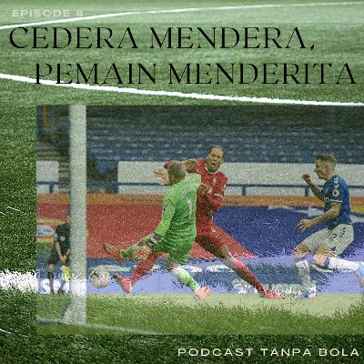 Episode 8 : Cedera Mendera, Pemain Sepakbola Sengsara
