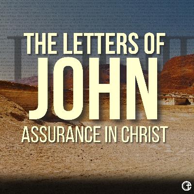 The Letters of John | Assurance in Christ | 1 John 2:3-17 | Josh Heisler The Letters of John | Assurance in Christ | 1 John 2:3-17 | Josh Heisler