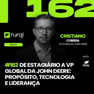 #RT162  De estagiário a VP Global da John Deere: propósito, tecnologia e liderança com Cristiano Correia