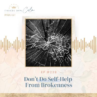 Don't Do Self-Help From Brokenness