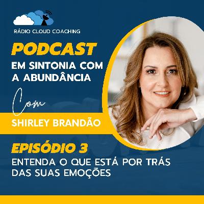 Entenda o que está por trás das suas emoções - EM SINTONIA COM A ABUNDÂNCIA #003