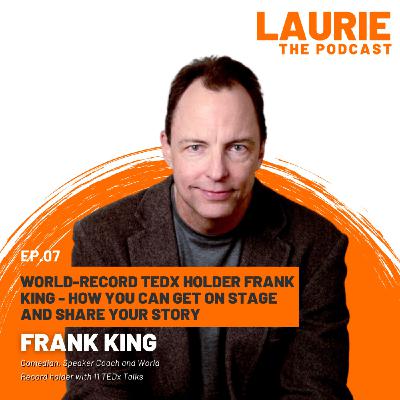 #7 World-Record TEDx Holder Frank King - How You Can Get on Stage and Share your Story