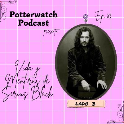 Vida y Mentiras de Sirius Black | LADO B