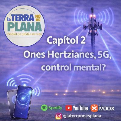 CAPÍTOL 2: ONES HERTZIANES, 5G, CONTROL MENTAL