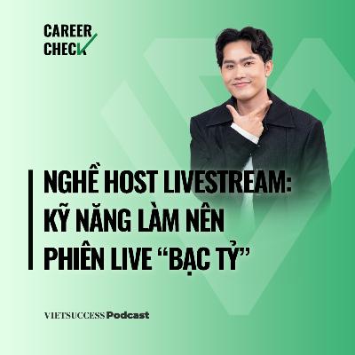 Career Check #4 | Nghề Host Livestream: Kỹ năng làm nên phiên live “bạc tỷ” | MiTa Minh Tân